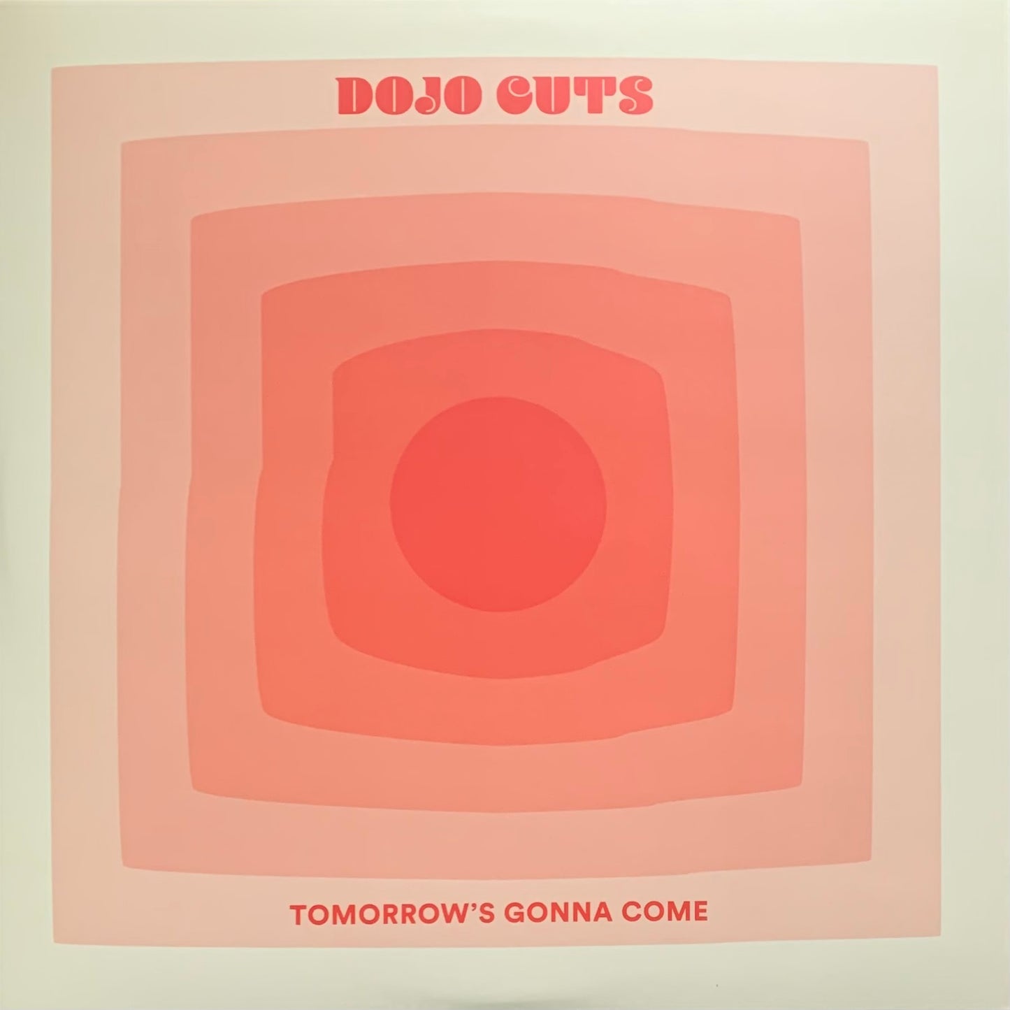 Dojo Cuts - Tomorrow's Gonna Come