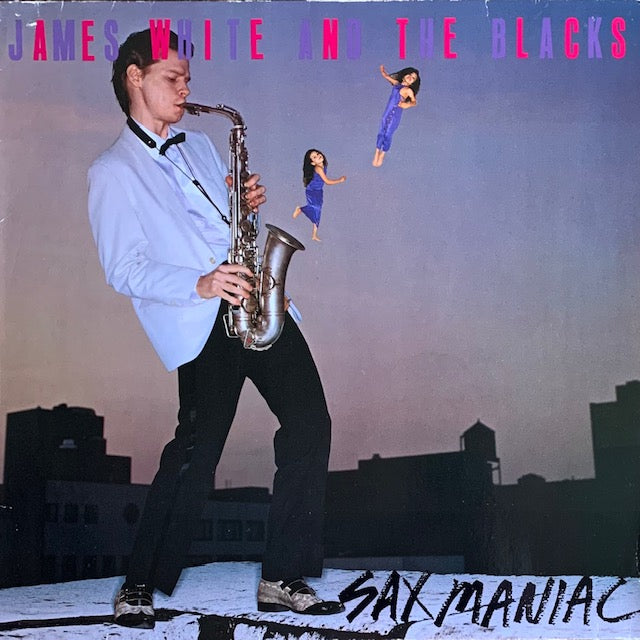 James White & The Blacks - Sax Maniac