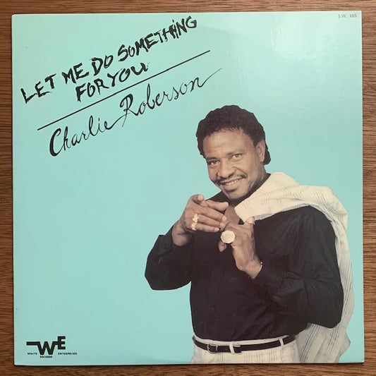 Charlie Roberson - Let Me Do Something For You