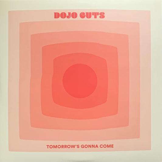 Dojo Cuts - Tomorrow's Gonna Come