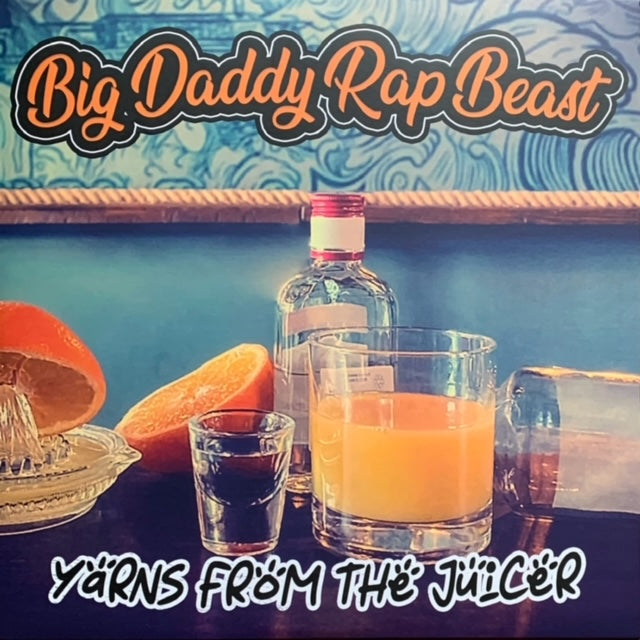 Big Daddy Rap Beast - Yarns From The Juicer