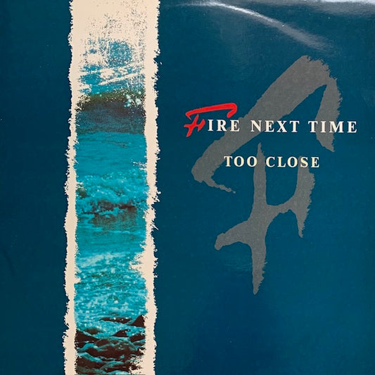 Fire Next Time - Too Close