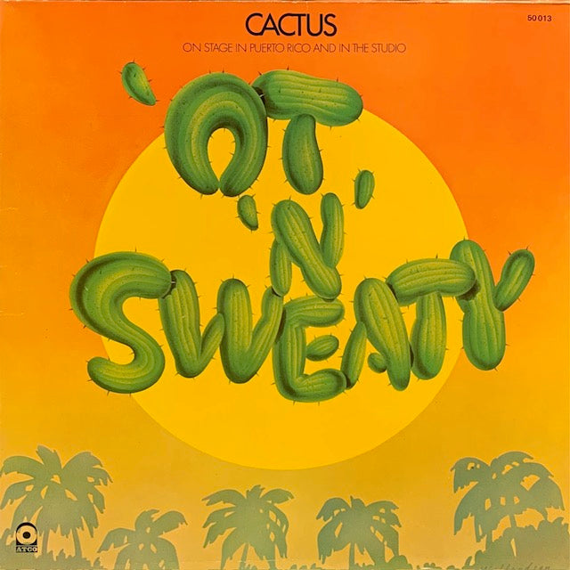 Cactus - Ot 'N' Sweaty