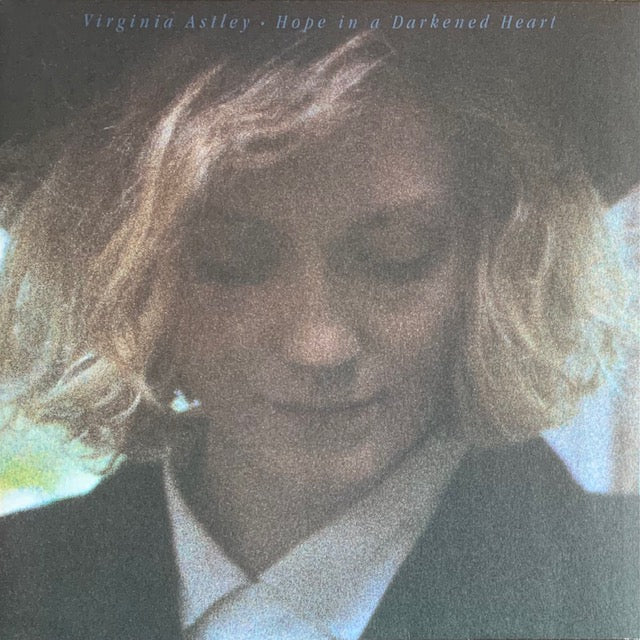Virginia Astley - Hope In A Darkened Heart