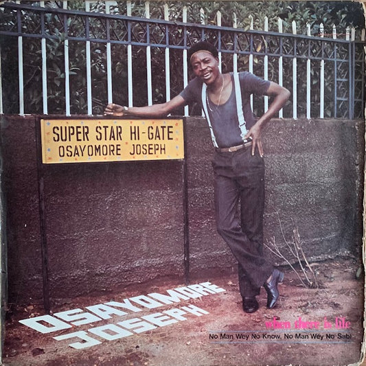 Osayomore Joseph & The Ulele Power Sound - When There Is Life No Man Wey No Know, No Man Wey No Sabi