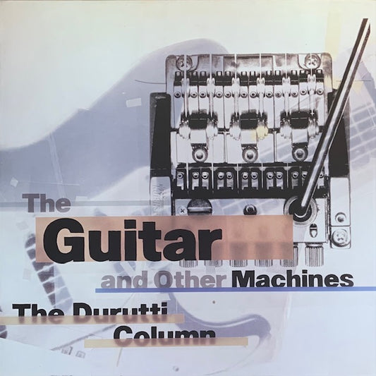 Durutti Column - The Guitar And Other Machines